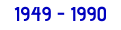 1949 - 1990